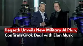 Hegseth Announces Military AI Strategy, Confirms Grok Partnership with Elon Musk