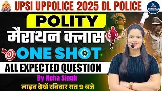 UPSI 2025 Polity Marathon | UP Police & Delhi Police Polity One Shot Class Marathon | By Neha Singh
