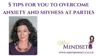 How to Overcome Anxiety & Shyness at Parties - 5 easy tips