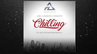 Chilling - Abdi Ft Lexington & Osmarth