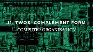 11. Twos' Complement Form