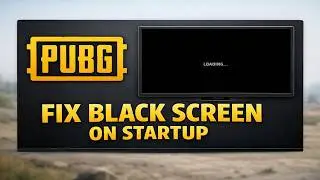 How To Fix PUBG Black Screen On Startup