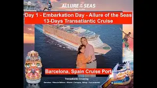 Day 1 - Embarkation Day - Allure of the Seas (13-Days Transatlantic  Cruise) Barcelona Cruise Port