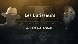 Les Bâtisseurs: La famille Landry