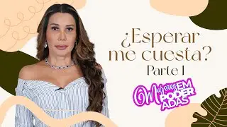 &iquest;Esperar me cuesta? 1 Parte | 18 julio 2024 | Mujeres Empoderadas