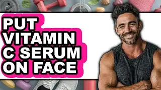 How to Put Vitamin C Serum on Face - Easy Guide