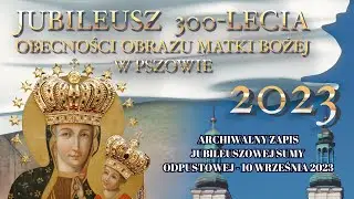 NAGRANIE ARCHIWALNE - Jubileuszowa Msza Odpustowa 10 września 2023