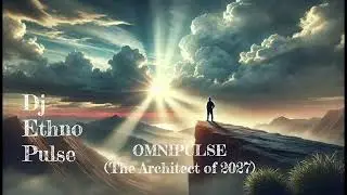Dj EthnoPulse - OMNIPULSE (The Architect of 2027)