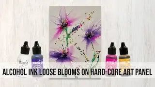 Alcohol Ink Loose Blooms on Hard-Core Art Panel