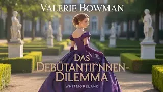 Das Deb&uuml;tantinnen-Dilemma von Valerie Bowman | komplettes H&ouml;rbuch | Regency Romance & Liebesroman