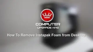 How to Remove Instapak Foam from Desktop PCs | Computer Upgrade King