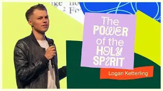 The Power Of The Holy Spirit - Part 1 - Logan Ketterling