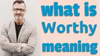 Worthy | Meaning of worthy