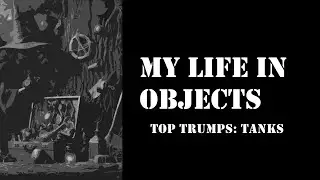 My Life In Objects - Ep 46 - Top Trumps Specials - World of Tanks