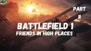 Battlefield 1 Friends in High Places Gameplay Walkthrough Part 2 4K Full Game [No Commentary]