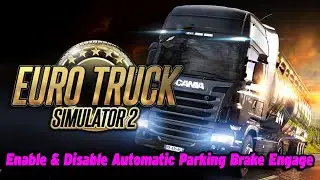 How To Enable & Disable Automatic Parking Brake Engage in Euro Truck Simulator 2