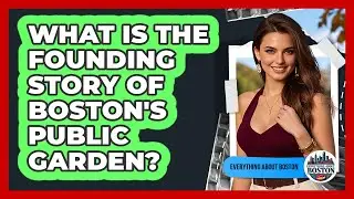 What Is The Founding Story Of Boston's Public Garden?