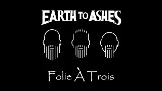 Earth To Ashes   Folie &Agrave; Trois Official Video