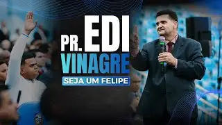 PR. EDI VINAGRE - SEJA UM FELIPE -  IEADERP GRANDE TEMPLO