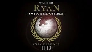 Walker Ryan: Trickipedia - Switch Impossible