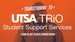 Transitioning to UTSA TRiO SSS from Talent Search/Upward Bound!