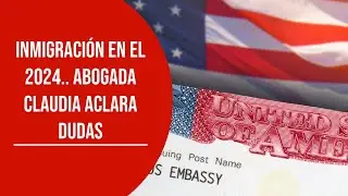 ÚLTIMA HORA: ¿Qué esperar en Inmigración en el 2024? Abogada Claudia aclara dudas