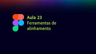 Ferramentas de Alinhamento no Figma: Guia Completo para Designers Iniciantes e Avan&ccedil;ados
