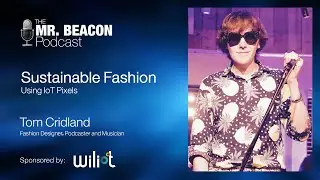 Sustainable Fashion using IoT Pixels | Mr. Beacon Podcast