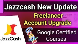 Jazzcash New Update | Jazzcash freelancer account benefits | Google certified courses