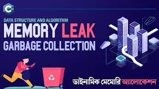 Memory Leak & Garbage Collection | Memory Management | DMA | Data Structure & Algorithm
