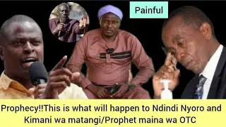 Prophecy!!This is what Will happen to Ndindi Nyoro and kimani wamatangi/Prophet maina wa otc