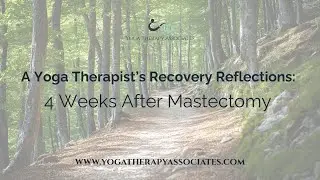 A Yoga Therapist's Recovery Reflections: 4 Weeks After Mastectomy