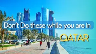 Do&rsquo;s and Don&rsquo;t of Qatar| Ultimate travel guide to QATAR