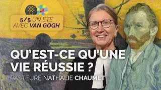 Qu'est-ce qu'une vie réussie ? | Un été avec Van Gogh 5/5 | Pasteure Nathalie Chaumet