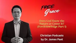 Does God Know the Future or Cause It? (Foreknowledge Part 1)