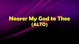 Nearer My God to Thee (ALTO)