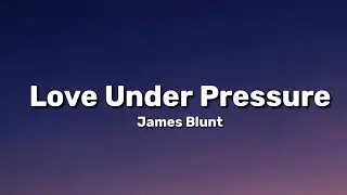 James Blunt - Love Under Pressure (Lyrics)
