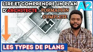 LIRE ET COMPRENDRE UN PLAN D'ARCHITECTE : A2 Les diff&eacute;rents types de plans. Comprendre le r&ocirc;le plans
