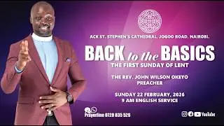 Back to the Basics | First Sunday of Lent | Acts 2:42&ndash;47 | Rev. John Wilson Okeyo