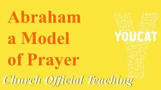 Why is Abraham a Model of Prayer | Church Official Teaching | Youcat