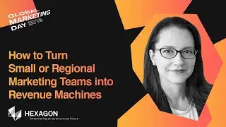 How to Turn Small or Regional Marketing Teams Into Revenue Machines |  Ljubica Radoicic, Hexagon