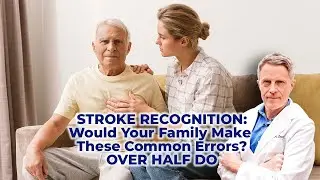 STROKE RECOGNITION: Would Your Family Make These Common Errors? OVER HALF DO