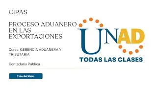 CIPAS PROCESO ADUANERO EN LAS EXPORTACIONES | GERENCIA ADUANERA Y TRIBUTARIA | UNAD