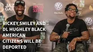 RICKEY SMILEY AND DL HUGHLEY BLACK AMERICAN CITIZENS WILL BE DEPORTED