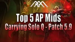 Top 5 AP Mids - Carrying Solo Q - Patch 5.9 - League of Legends