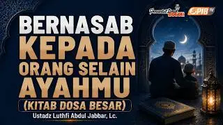 PIB TV | Dosa Besar | Bernasab Kepada Selain Ayah - Ustadz Luthfi Abdul Jabbar, Lc.