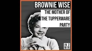 Brownie Wise: The Mother of the Tupperware Party