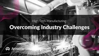 Overcoming Challenges in High-Tech Manufacturing with IFS ERP | Arcwide North America Webinar