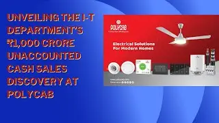 Unveiling the I-T Department&rsquo;s ₹1,000 Crore Unaccounted Cash Sales Discovery at Polycab