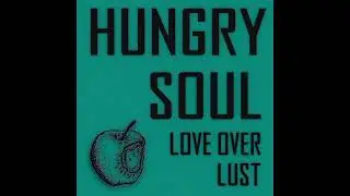 Hungry Soul - Love Over Lust (Visualizer)